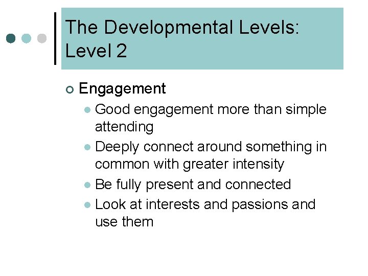 The Developmental Levels: Level 2 ¢ Engagement Good engagement more than simple attending l