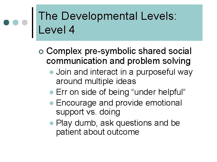 The Developmental Levels: Level 4 ¢ Complex pre-symbolic shared social communication and problem solving