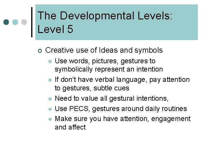 The Developmental Levels: Level 5 ¢ Creative use of Ideas and symbols l l