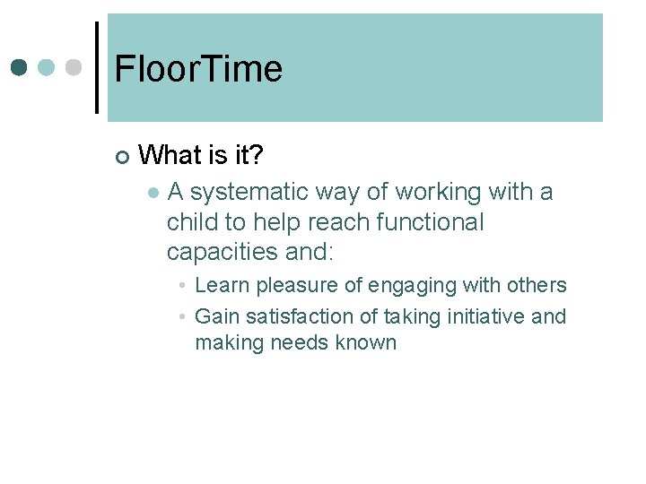 Floor. Time ¢ What is it? l A systematic way of working with a