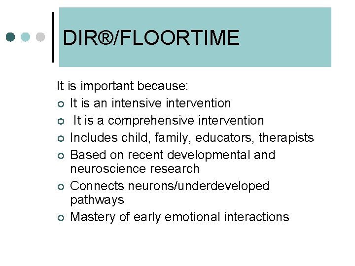 DIR®/FLOORTIME It is important because: ¢ It is an intensive intervention ¢ It is
