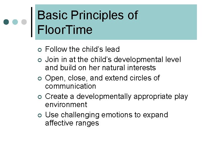 Basic Principles of Floor. Time ¢ ¢ ¢ Follow the child’s lead Join in