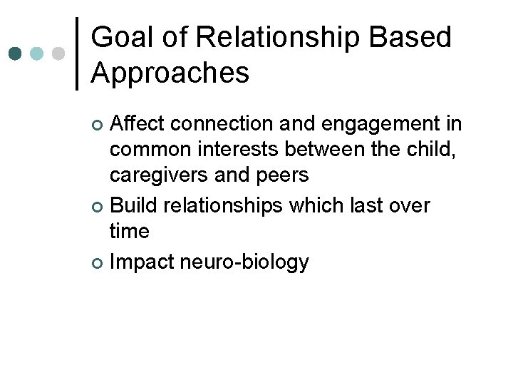 Goal of Relationship Based Approaches Affect connection and engagement in common interests between the