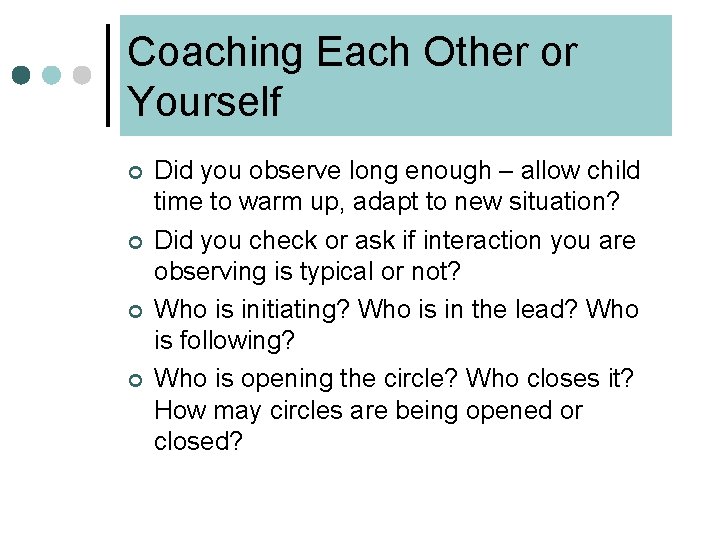 Coaching Each Other or Yourself ¢ ¢ Did you observe long enough – allow
