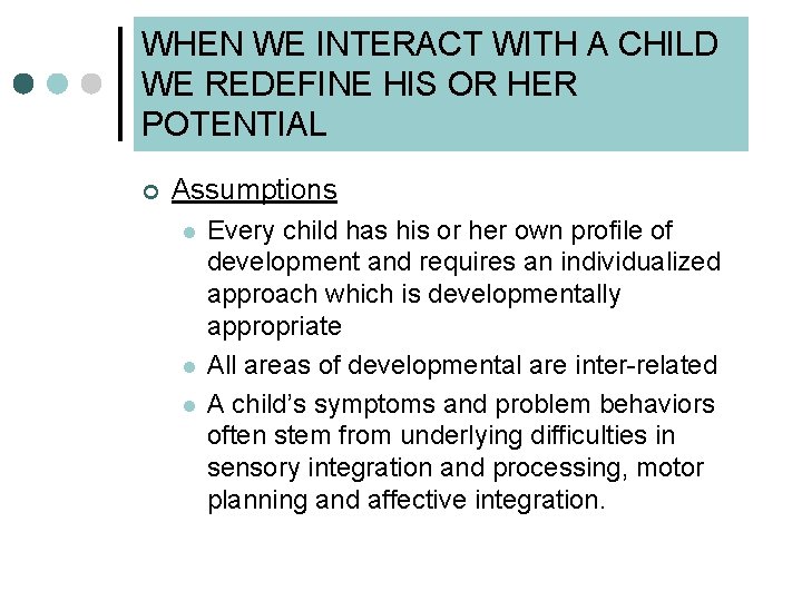 WHEN WE INTERACT WITH A CHILD WE REDEFINE HIS OR HER POTENTIAL ¢ Assumptions