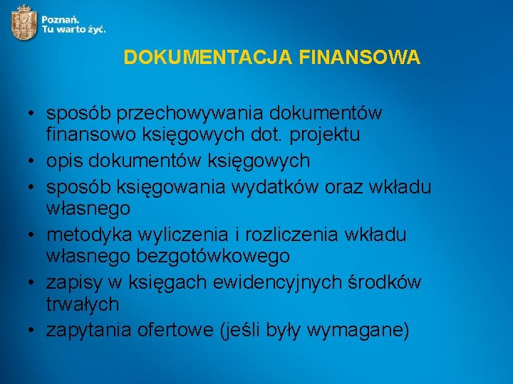 DOKUMENTACJA FINANSOWA • sposób przechowywania dokumentów finansowo księgowych dot. projektu • opis dokumentów księgowych