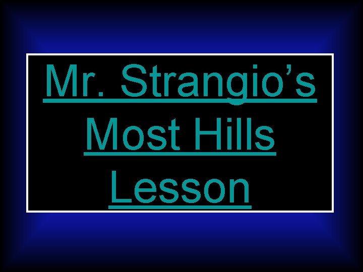Mr. Strangio’s Most Hills Lesson 