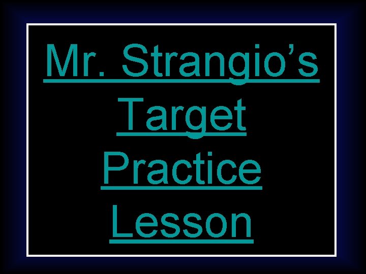 Mr. Strangio’s Target Practice Lesson 