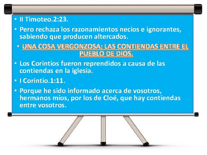  • II Timoteo. 2: 23. • Pero rechaza los razonamientos necios e ignorantes,