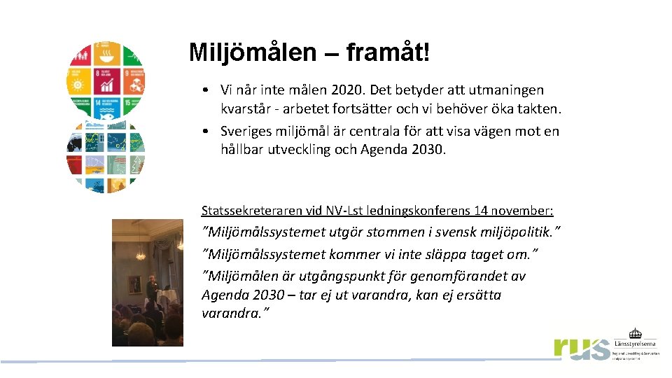 Miljömålen – framåt! • Vi når inte målen 2020. Det betyder att utmaningen kvarstår