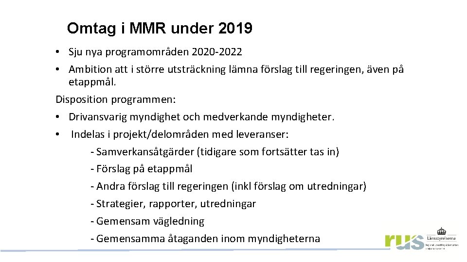 Omtag i MMR under 2019 • Sju nya programområden 2020 -2022 • Ambition att