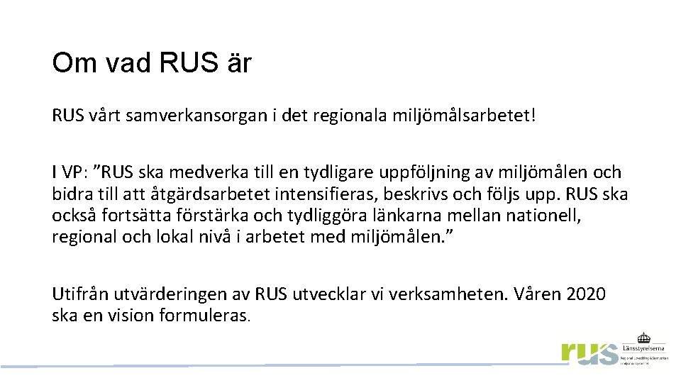 Om vad RUS är RUS vårt samverkansorgan i det regionala miljömålsarbetet! I VP: ”RUS