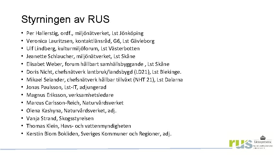 Styrningen av RUS • • • • Per Hallerstig, ordf. , miljönätverket, Lst Jönköping