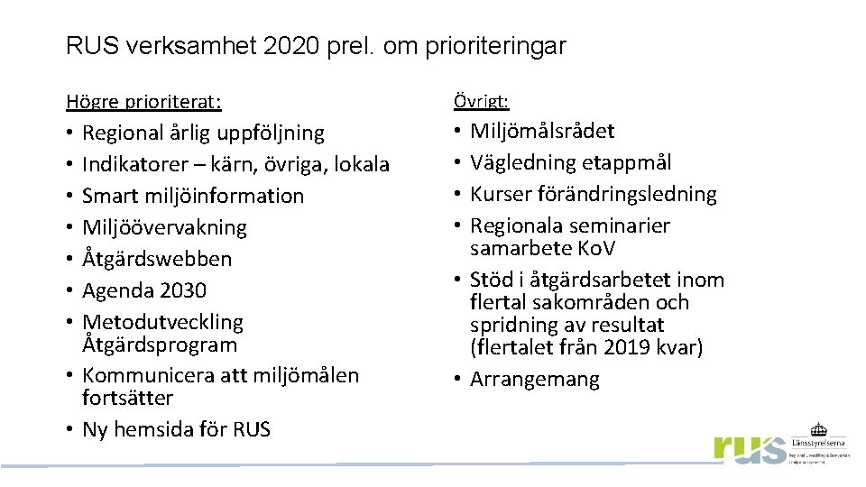 RUS verksamhet 2020 prel. om prioriteringar Högre prioriterat: Övrigt: Regional årlig uppföljning Indikatorer –