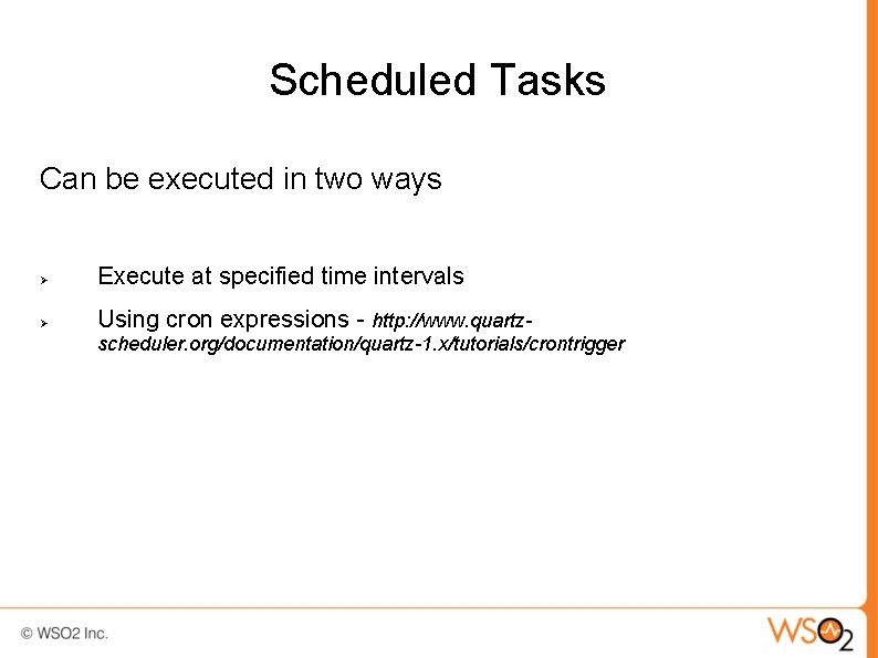 Scheduled Tasks Can be executed in two ways Execute at specified time intervals Using