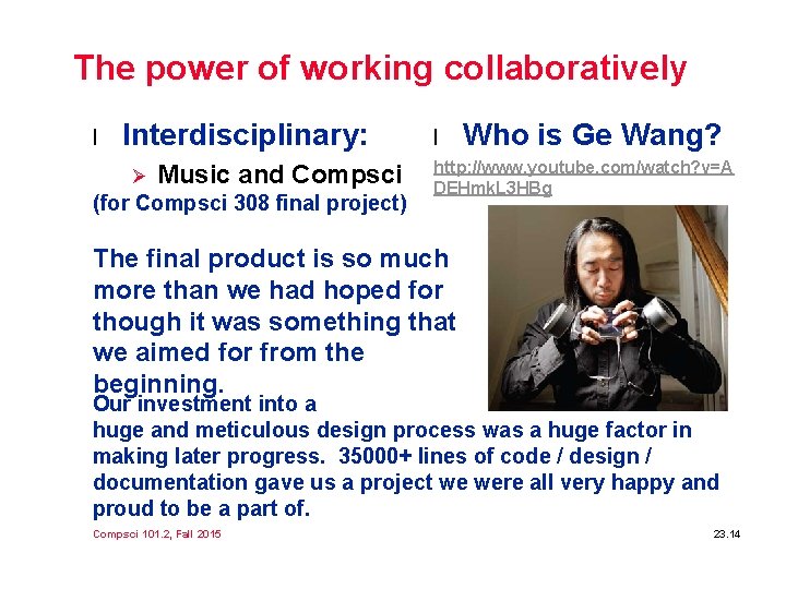 The power of working collaboratively l Interdisciplinary: Ø Music and Compsci (for Compsci 308