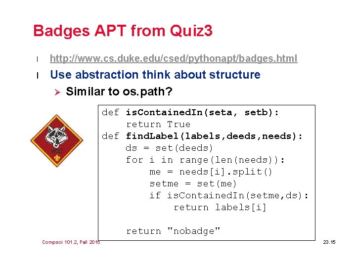 Badges APT from Quiz 3 l http: //www. cs. duke. edu/csed/pythonapt/badges. html l Use