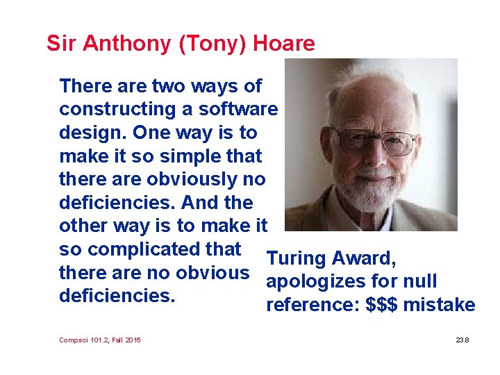 Sir Anthony (Tony) Hoare There are two ways of constructing a software design. One