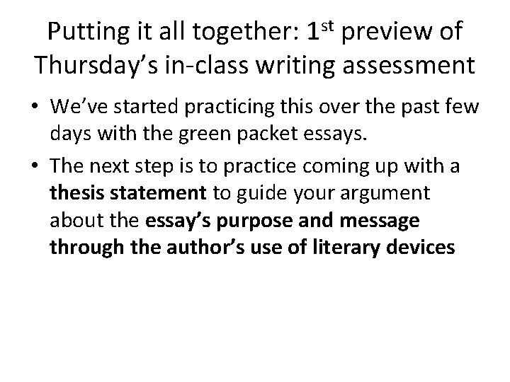 Putting it all together: 1 st preview of Thursday’s in-class writing assessment • We’ve