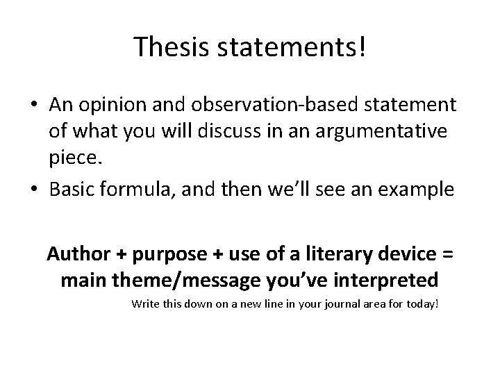 Thesis statements! • An opinion and observation-based statement of what you will discuss in