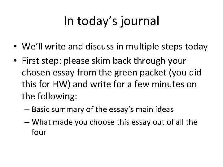 In today’s journal • We’ll write and discuss in multiple steps today • First