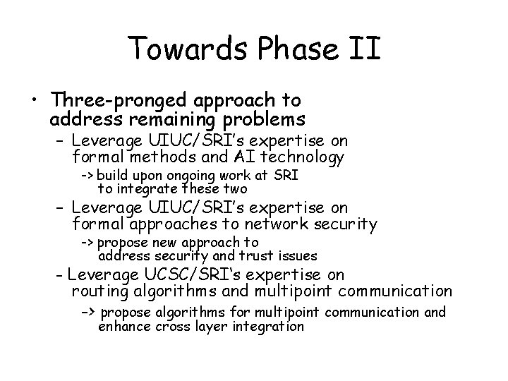 Towards Phase II • Three-pronged approach to address remaining problems – Leverage UIUC/SRI’s expertise