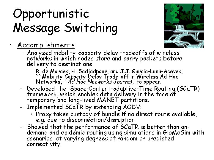 Opportunistic Message Switching • Accomplishments – Analyzed mobility-capacity-delay tradeoffs of wireless networks in which