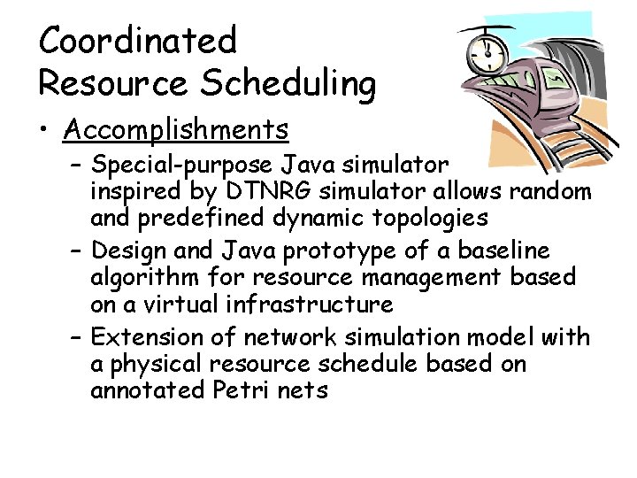 Coordinated Resource Scheduling • Accomplishments – Special-purpose Java simulator inspired by DTNRG simulator allows
