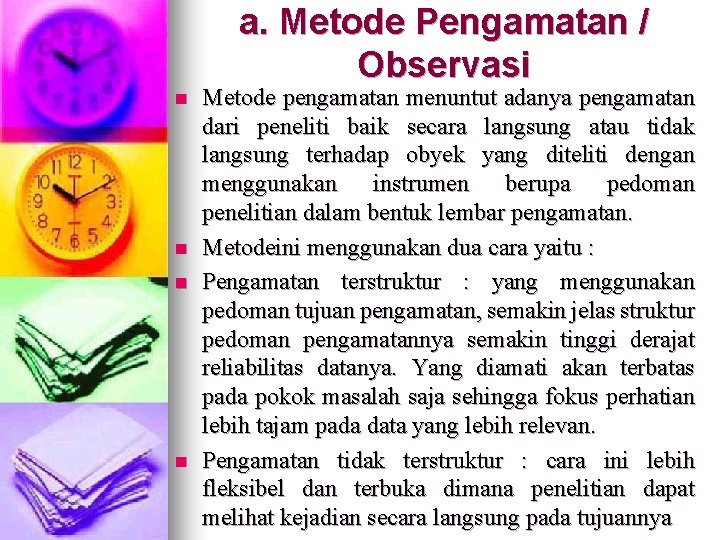 a. Metode Pengamatan / Observasi n n Metode pengamatan menuntut adanya pengamatan dari peneliti