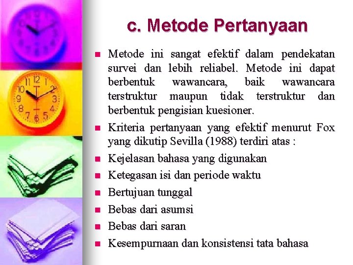 c. Metode Pertanyaan n n n n Metode ini sangat efektif dalam pendekatan survei