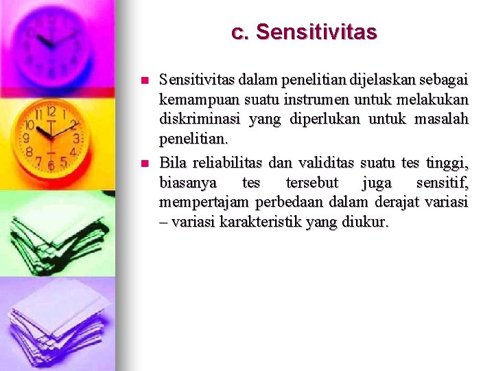 c. Sensitivitas n n Sensitivitas dalam penelitian dijelaskan sebagai kemampuan suatu instrumen untuk melakukan