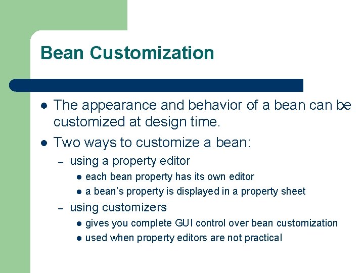 Bean Customization l l The appearance and behavior of a bean can be customized