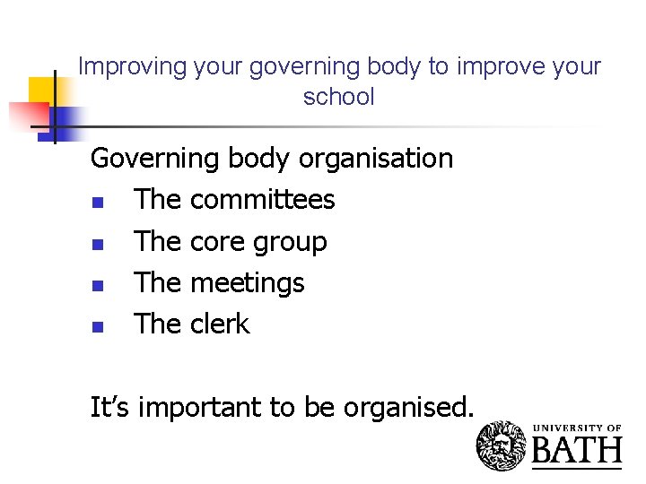 Improving your governing body to improve your school Governing body organisation n The committees