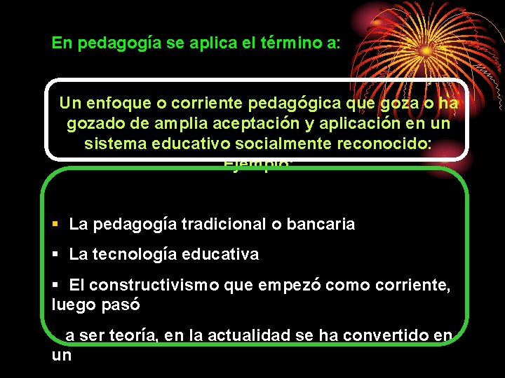 En pedagogía se aplica el término a: Un enfoque o corriente pedagógica que goza