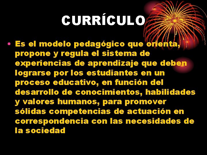 CURRÍCULO • Es el modelo pedagógico que orienta, propone y regula el sistema de