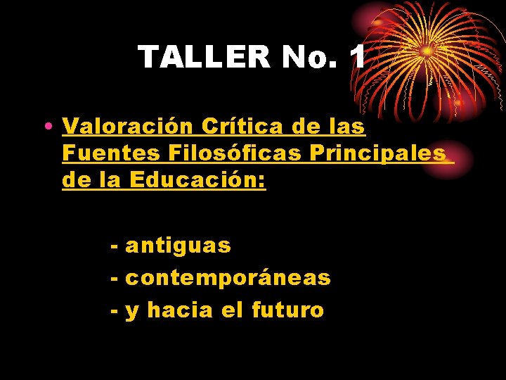 TALLER No. 1 • Valoración Crítica de las Fuentes Filosóficas Principales de la Educación: