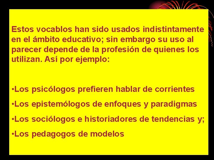 Estos vocablos han sido usados indistintamente en el ámbito educativo; sin embargo su uso