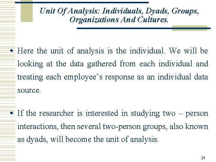 Unit Of Analysis: Individuals, Dyads, Groups, Organizations And Cultures. w Here the unit of