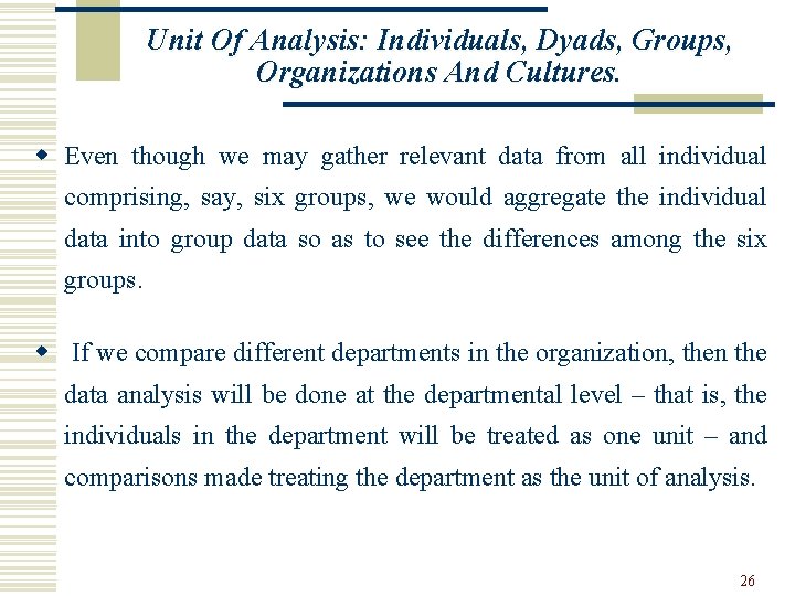 Unit Of Analysis: Individuals, Dyads, Groups, Organizations And Cultures. w Even though we may
