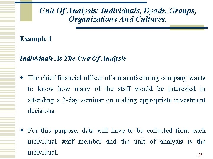 Unit Of Analysis: Individuals, Dyads, Groups, Organizations And Cultures. Example 1 Individuals As The