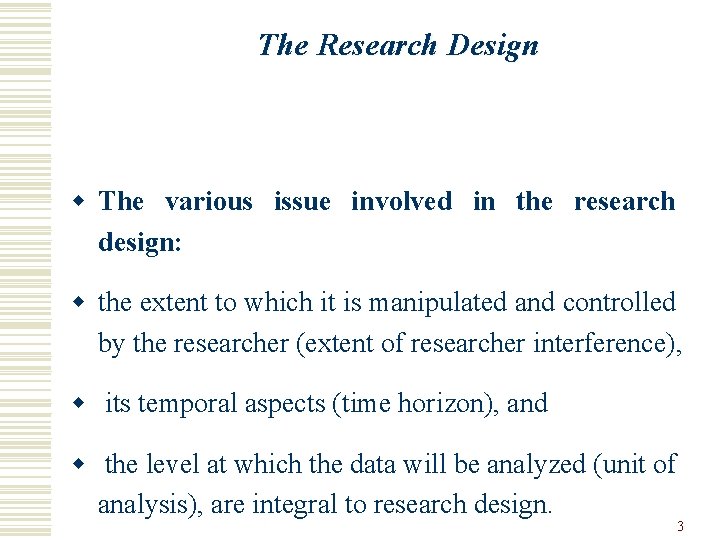 The Research Design w The various issue involved in the research design: w the