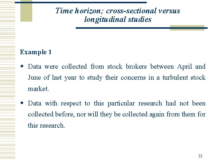 Time horizon; cross-sectional versus longitudinal studies Example 1 w Data were collected from stock