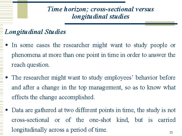 Time horizon; cross-sectional versus longitudinal studies Longitudinal Studies w In some cases the researcher