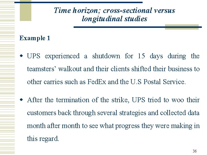Time horizon; cross-sectional versus longitudinal studies Example 1 w UPS experienced a shutdown for
