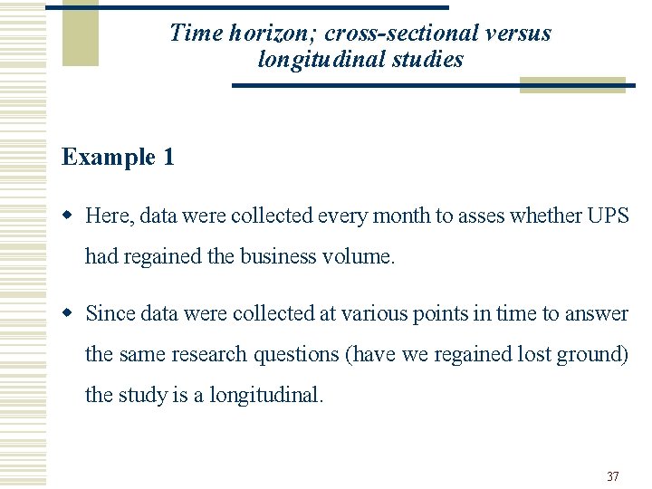 Time horizon; cross-sectional versus longitudinal studies Example 1 w Here, data were collected every