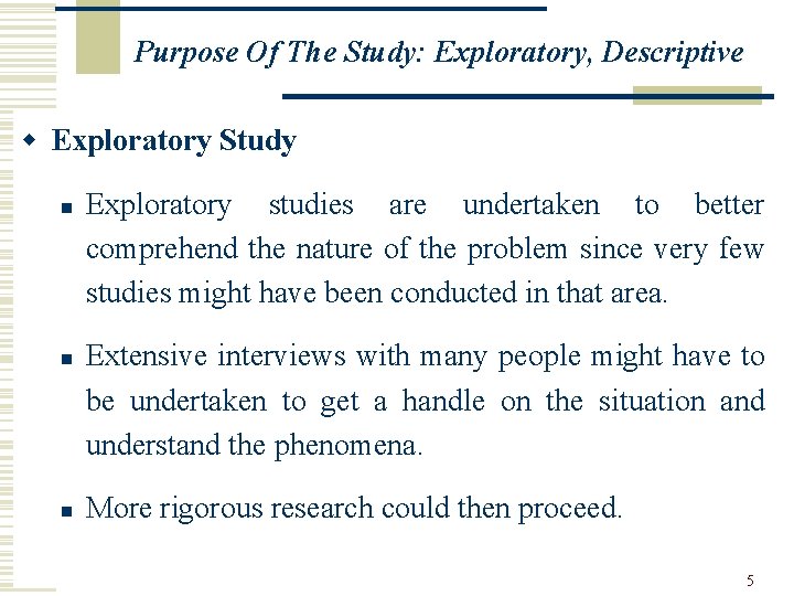 Purpose Of The Study: Exploratory, Descriptive w Exploratory Study n n n Exploratory studies