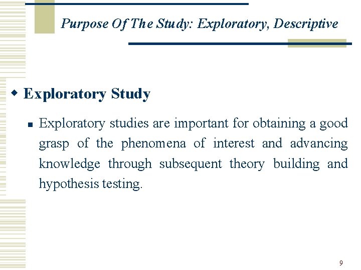 Purpose Of The Study: Exploratory, Descriptive w Exploratory Study n Exploratory studies are important