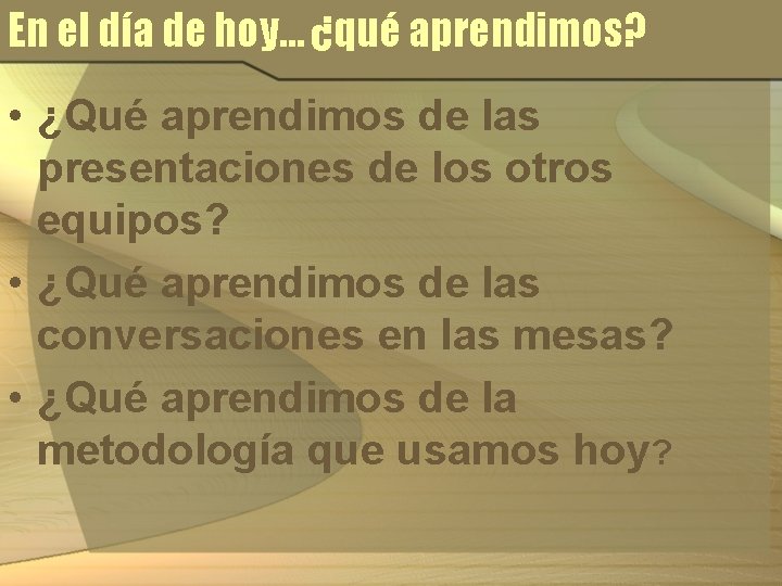 En el día de hoy… ¿qué aprendimos? • ¿Qué aprendimos de las presentaciones de