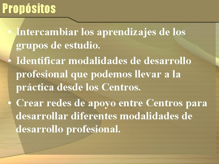 Propósitos • Intercambiar los aprendizajes de los grupos de estudio. • Identificar modalidades de