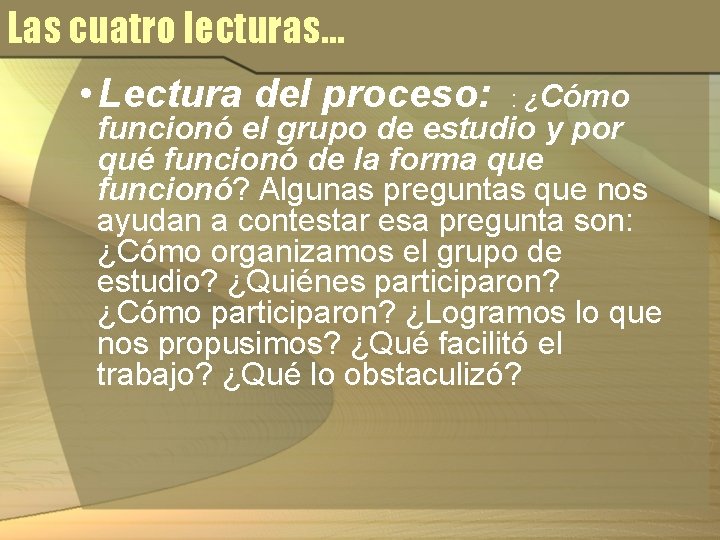 Las cuatro lecturas… • Lectura del proceso: : ¿Cómo funcionó el grupo de estudio